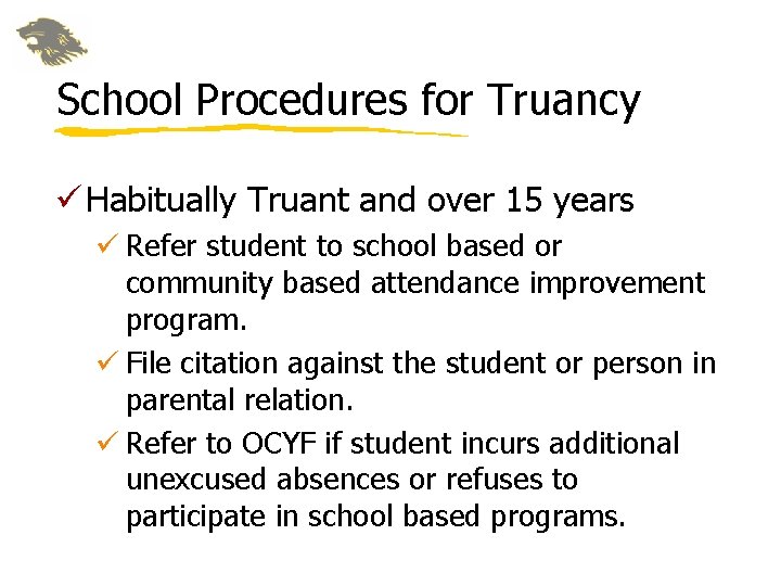 School Procedures for Truancy ü Habitually Truant and over 15 years ü Refer student School Procedures for Truancy ü Habitually Truant and over 15 years ü Refer student