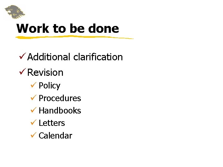 Work to be done ü Additional clarification ü Revision ü Policy ü Procedures ü Work to be done ü Additional clarification ü Revision ü Policy ü Procedures ü