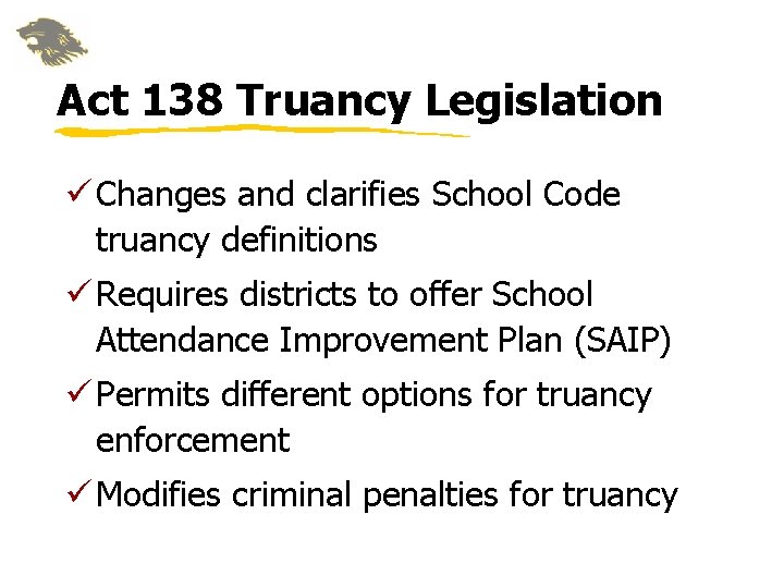 Act 138 Truancy Legislation ü Changes and clarifies School Code truancy definitions ü Requires Act 138 Truancy Legislation ü Changes and clarifies School Code truancy definitions ü Requires