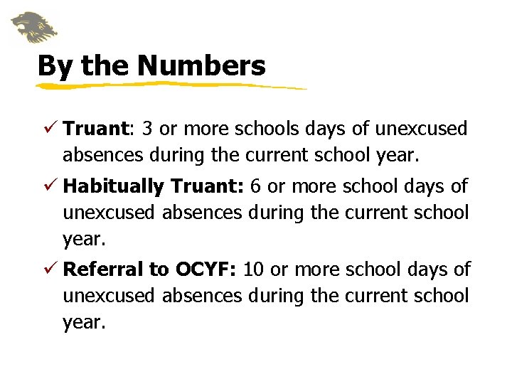 By the Numbers ü Truant: 3 or more schools days of unexcused absences during By the Numbers ü Truant: 3 or more schools days of unexcused absences during