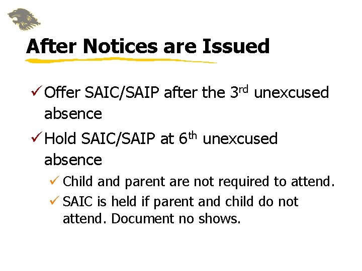 After Notices are Issued ü Offer SAIC/SAIP after the 3 rd unexcused absence ü After Notices are Issued ü Offer SAIC/SAIP after the 3 rd unexcused absence ü