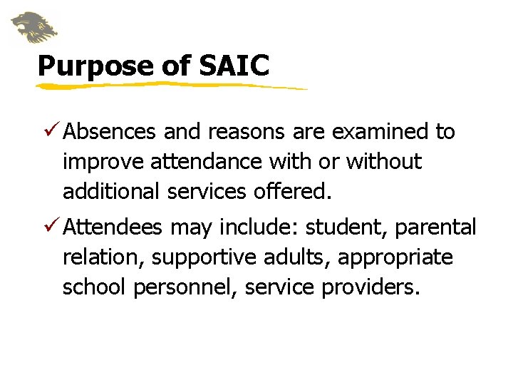 Purpose of SAIC ü Absences and reasons are examined to improve attendance with or Purpose of SAIC ü Absences and reasons are examined to improve attendance with or