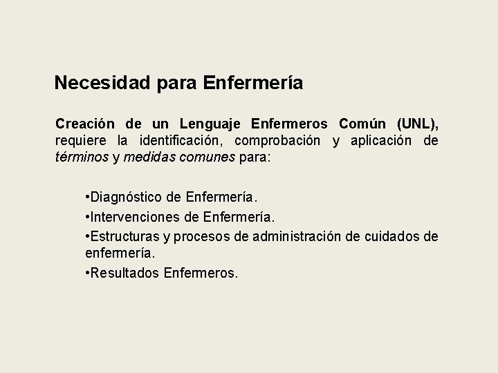 Necesidad para Enfermería Creación de un Lenguaje Enfermeros Común (UNL), requiere la identificación, comprobación