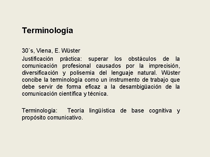Terminología 30´s, Viena, E. Wüster Justificación práctica: superar los obstáculos de la comunicación profesional