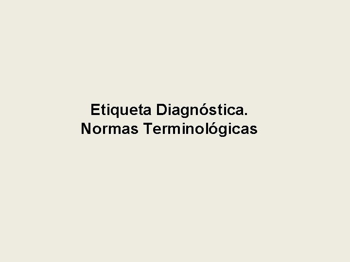 Etiqueta Diagnóstica. Normas Terminológicas 