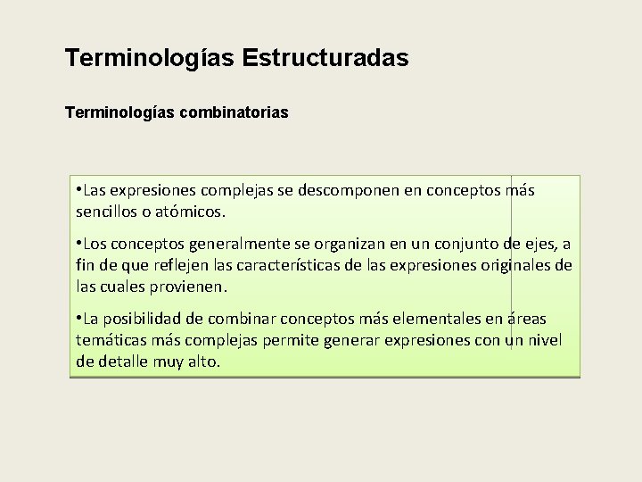 Terminologías Estructuradas Terminologías combinatorias • Las expresiones complejas se descomponen en conceptos más sencillos