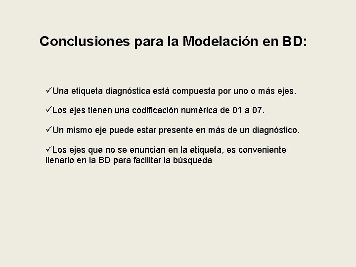 Conclusiones para la Modelación en BD: üUna etiqueta diagnóstica está compuesta por uno o