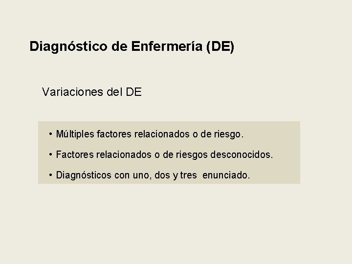 Diagnóstico de Enfermería (DE) Variaciones del DE • Múltiples factores relacionados o de riesgo.