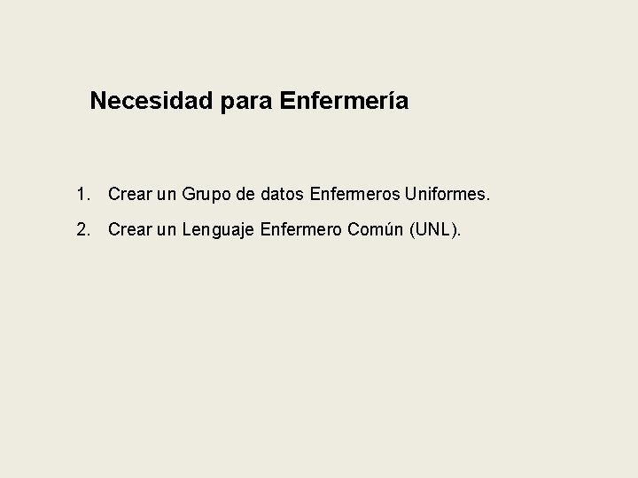 Necesidad para Enfermería 1. Crear un Grupo de datos Enfermeros Uniformes. 2. Crear un