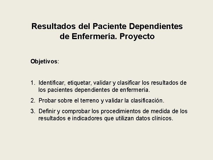 Resultados del Paciente Dependientes de Enfermería. Proyecto Objetivos: Objetivos 1. Identificar, etiquetar, validar y