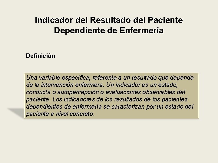 Indicador del Resultado del Paciente Dependiente de Enfermería Definición Una variable específica, referente a