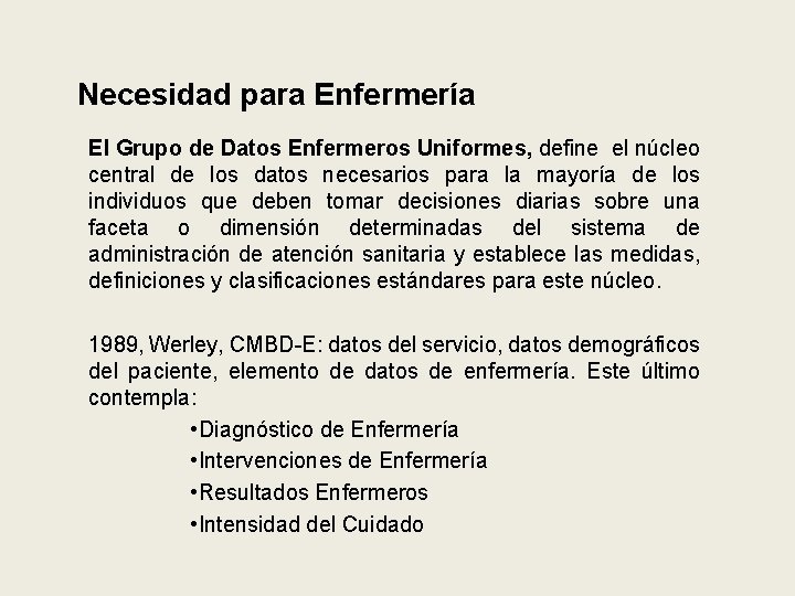 Necesidad para Enfermería El Grupo de Datos Enfermeros Uniformes, define el núcleo central de