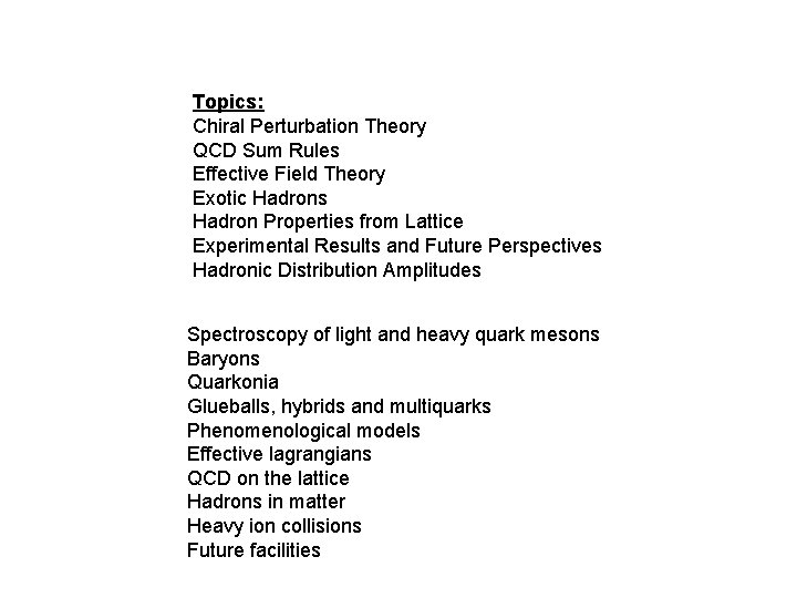 Topics: Chiral Perturbation Theory QCD Sum Rules Effective Field Theory Exotic Hadrons Hadron Properties