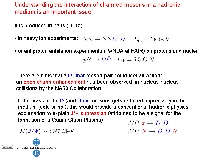 Understanding the interaction of charmed mesons in a hadronic medium is an important issue: