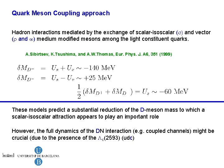 Quark Meson Coupling approach Hadron interactions mediated by the exchange of scalar-isoscalar (s) and