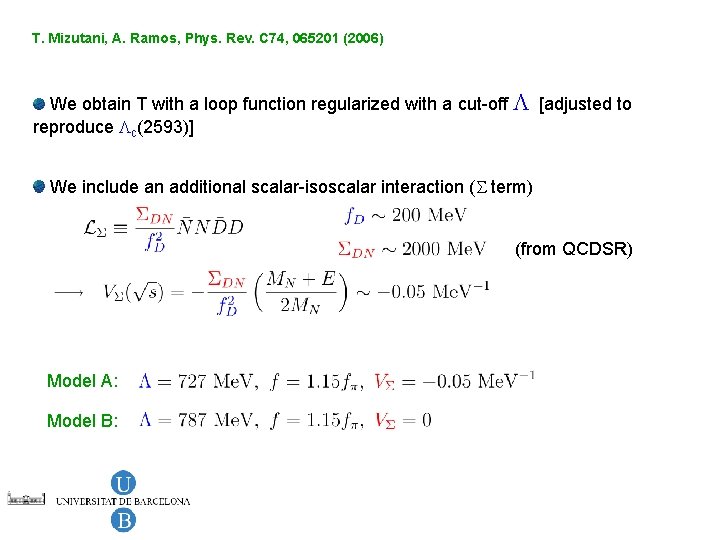 T. Mizutani, A. Ramos, Phys. Rev. C 74, 065201 (2006) We obtain T with