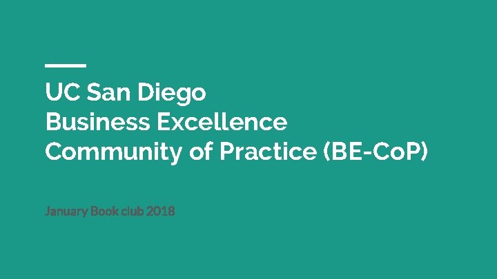 UC San Diego Business Excellence Community of Practice (BE-Co. P) January Book club 2018