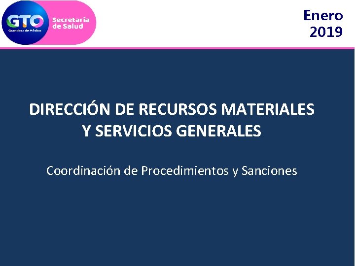 Enero 2019 DIRECCIÓN DE RECURSOS MATERIALES Y SERVICIOS GENERALES Coordinación de Procedimientos y Sanciones