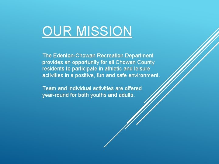 OUR MISSION The Edenton-Chowan Recreation Department provides an opportunity for all Chowan County residents