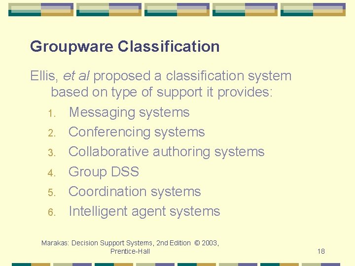 Groupware Classification Ellis, et al proposed a classification system based on type of support