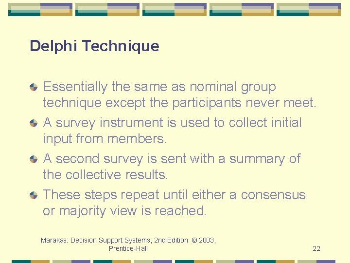 Delphi Technique Essentially the same as nominal group technique except the participants never meet.