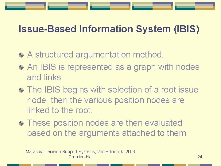 Issue-Based Information System (IBIS) A structured argumentation method. An IBIS is represented as a