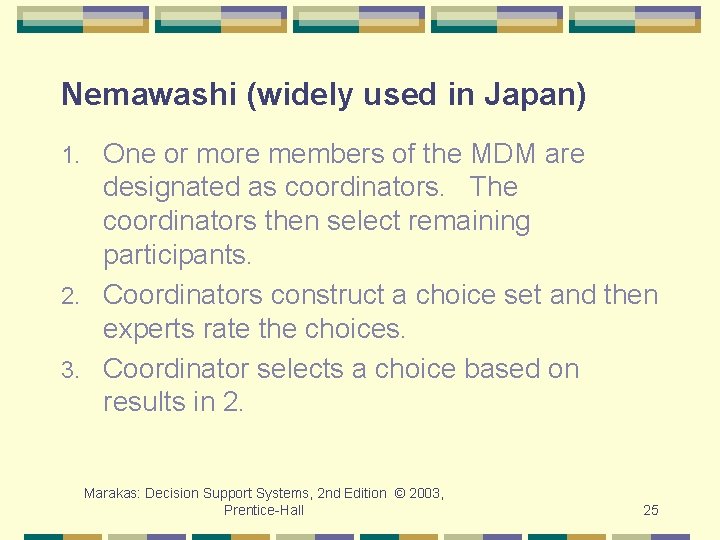Nemawashi (widely used in Japan) One or more members of the MDM are designated