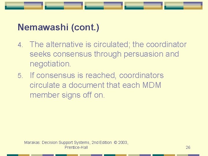 Nemawashi (cont. ) The alternative is circulated; the coordinator seeks consensus through persuasion and