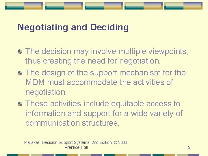 Negotiating and Deciding The decision may involve multiple viewpoints, thus creating the need for