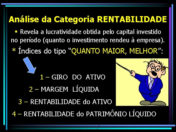 Análise da Categoria RENTABILIDADE § Revela a lucratividade obtida pelo capital investido no período