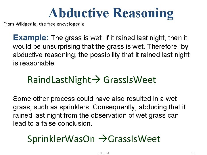 Abductive Reasoning From Wikipedia, the free encyclopedia Example: The grass is wet; if it Abductive Reasoning From Wikipedia, the free encyclopedia Example: The grass is wet; if it