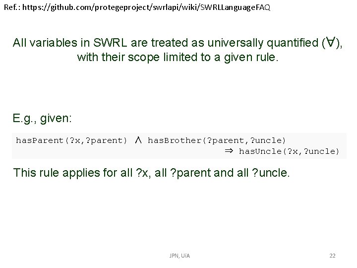 Ref. : https: //github. com/protegeproject/swrlapi/wiki/SWRLLanguage. FAQ All variables in SWRL are treated as universally Ref. : https: //github. com/protegeproject/swrlapi/wiki/SWRLLanguage. FAQ All variables in SWRL are treated as universally