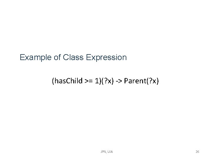 Example of Class Expression (has. Child >= 1)(? x) -> Parent(? x) JPN, Ui. Example of Class Expression (has. Child >= 1)(? x) -> Parent(? x) JPN, Ui.