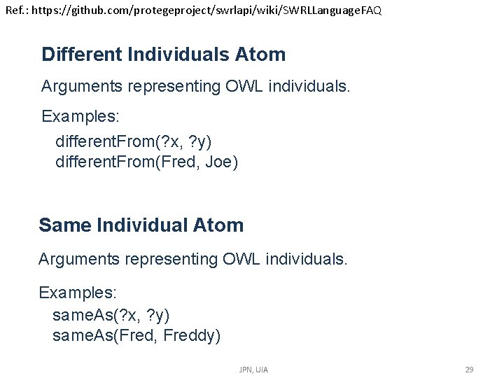 Ref. : https: //github. com/protegeproject/swrlapi/wiki/SWRLLanguage. FAQ Different Individuals Atom Arguments representing OWL individuals. Examples: Ref. : https: //github. com/protegeproject/swrlapi/wiki/SWRLLanguage. FAQ Different Individuals Atom Arguments representing OWL individuals. Examples: