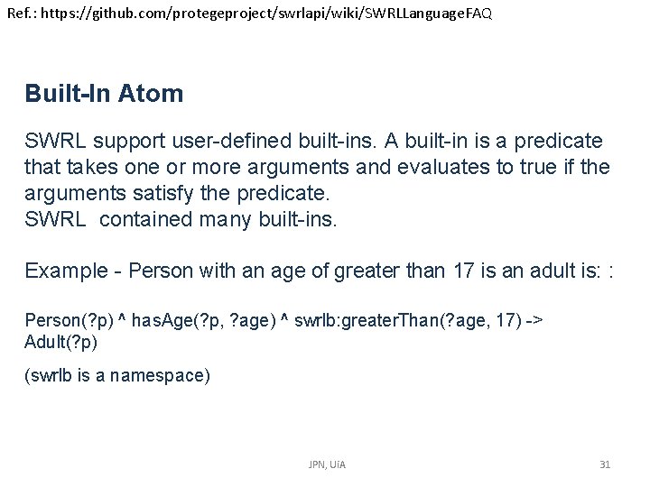 Ref. : https: //github. com/protegeproject/swrlapi/wiki/SWRLLanguage. FAQ Built-In Atom SWRL support user-defined built-ins. A built-in Ref. : https: //github. com/protegeproject/swrlapi/wiki/SWRLLanguage. FAQ Built-In Atom SWRL support user-defined built-ins. A built-in