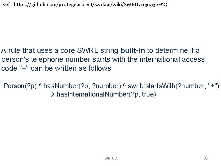Ref. : https: //github. com/protegeproject/swrlapi/wiki/SWRLLanguage. FAQ A rule that uses a core SWRL string Ref. : https: //github. com/protegeproject/swrlapi/wiki/SWRLLanguage. FAQ A rule that uses a core SWRL string