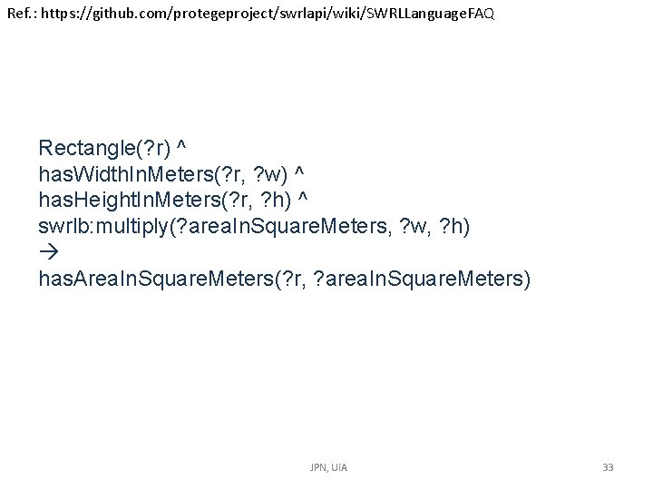 Ref. : https: //github. com/protegeproject/swrlapi/wiki/SWRLLanguage. FAQ Rectangle(? r) ^ has. Width. In. Meters(? r, Ref. : https: //github. com/protegeproject/swrlapi/wiki/SWRLLanguage. FAQ Rectangle(? r) ^ has. Width. In. Meters(? r,
