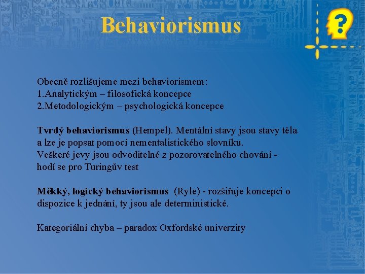 Behaviorismus Obecně rozlišujeme mezi behaviorismem: 1. Analytickým – filosofická koncepce 2. Metodologickým – psychologická