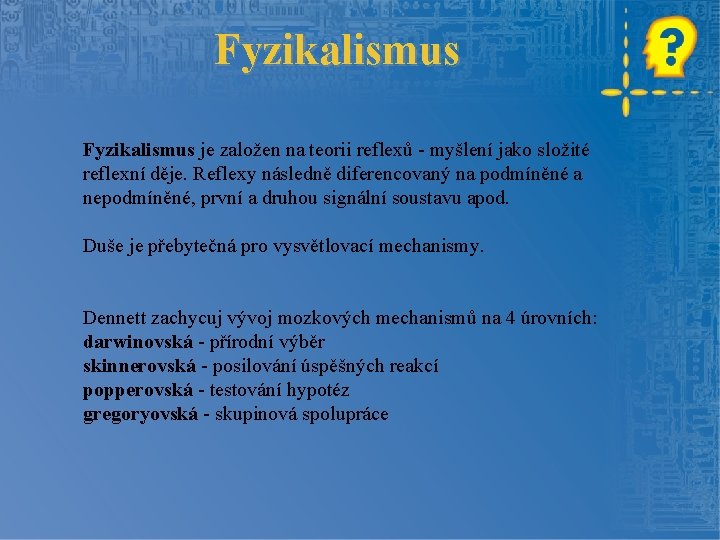 Fyzikalismus je založen na teorii reflexů - myšlení jako složité reflexní děje. Reflexy následně