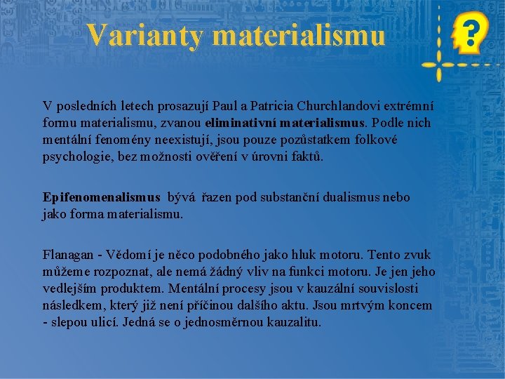 Varianty materialismu V posledních letech prosazují Paul a Patricia Churchlandovi extrémní formu materialismu, zvanou