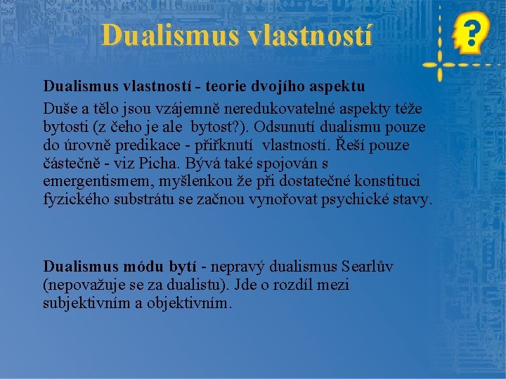 Dualismus vlastností - teorie dvojího aspektu Duše a tělo jsou vzájemně neredukovatelné aspekty téže