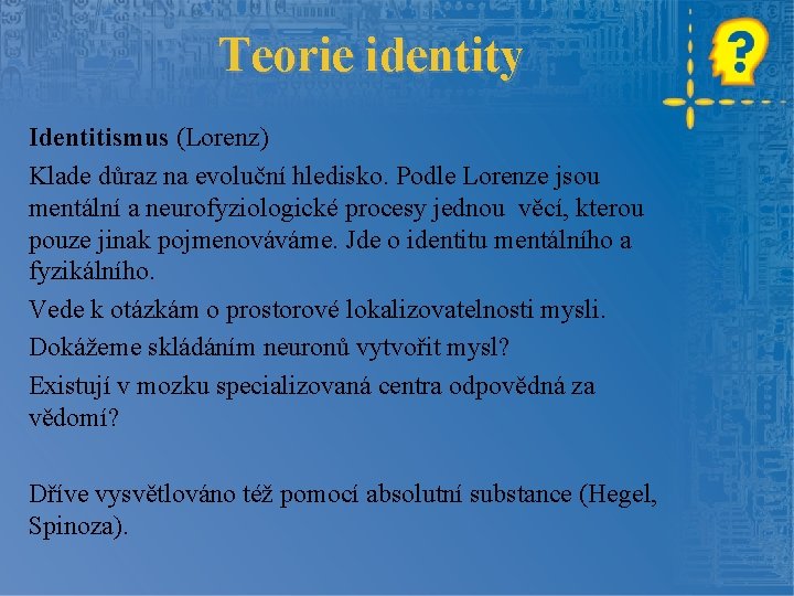 Teorie identity Identitismus (Lorenz) Klade důraz na evoluční hledisko. Podle Lorenze jsou mentální a