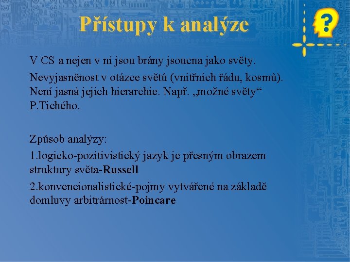 Přístupy k analýze V CS a nejen v ní jsou brány jsoucna jako světy.