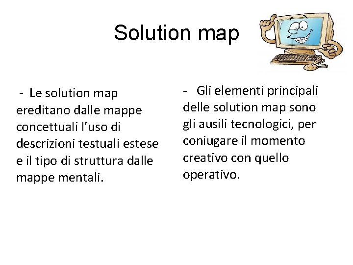 Solution map - Le solution map ereditano dalle mappe concettuali l’uso di descrizioni testuali Solution map - Le solution map ereditano dalle mappe concettuali l’uso di descrizioni testuali