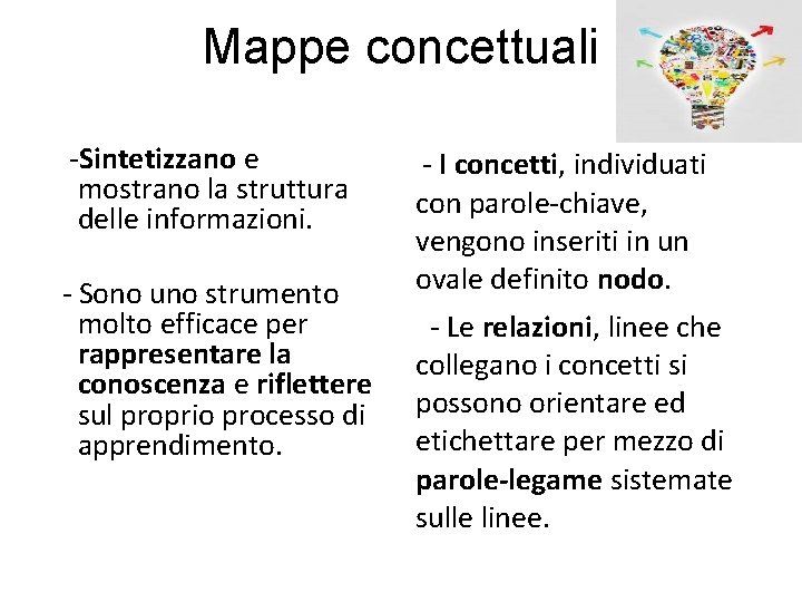 Mappe concettuali -Sintetizzano e mostrano la struttura delle informazioni. - Sono uno strumento molto Mappe concettuali -Sintetizzano e mostrano la struttura delle informazioni. - Sono uno strumento molto