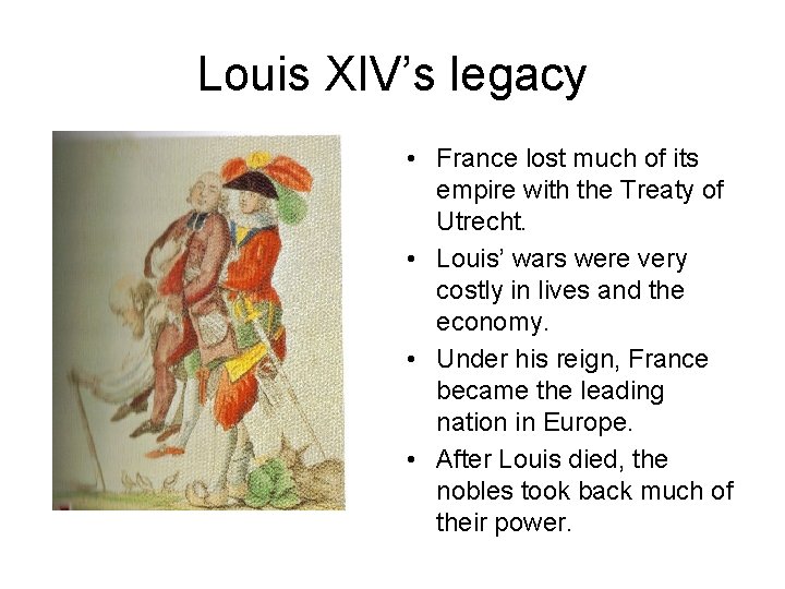 Louis XIV’s legacy • France lost much of its empire with the Treaty of Louis XIV’s legacy • France lost much of its empire with the Treaty of