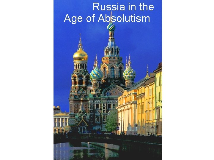 Russia in the Age of Absolutism Russia in the Age of Absolutism