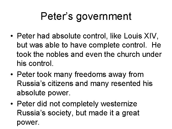 Peter’s government • Peter had absolute control, like Louis XIV, but was able to Peter’s government • Peter had absolute control, like Louis XIV, but was able to