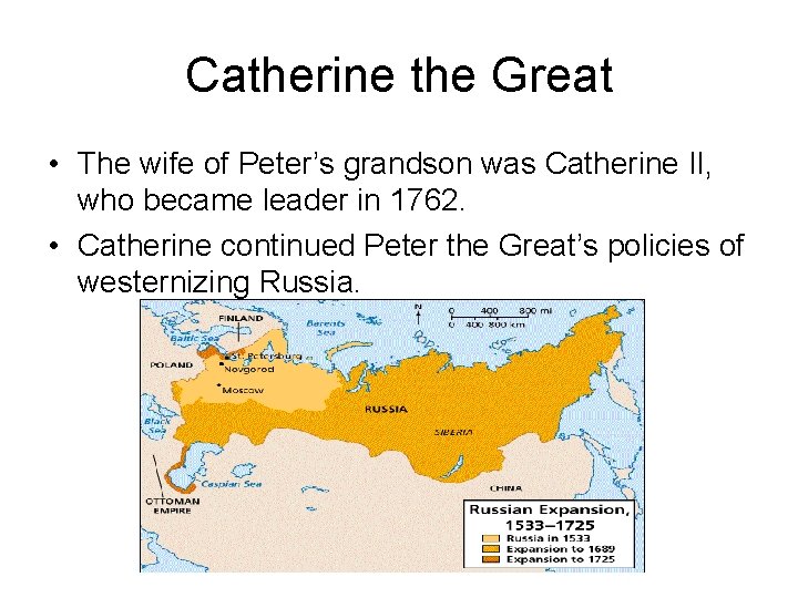 Catherine the Great • The wife of Peter’s grandson was Catherine II, who became Catherine the Great • The wife of Peter’s grandson was Catherine II, who became