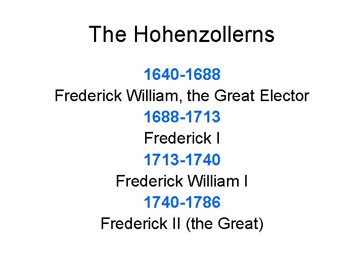 The Hohenzollerns 1640 -1688 Frederick William, the Great Elector 1688 -1713 Frederick I 1713 The Hohenzollerns 1640 -1688 Frederick William, the Great Elector 1688 -1713 Frederick I 1713